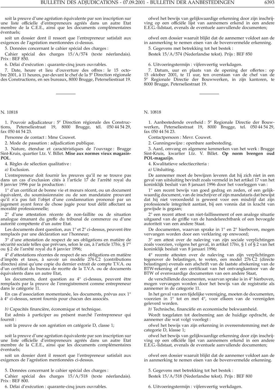 5. Données concernant le cahier spécial des charges : Cahier spécial des charges 15/A/574 (texte néerlandais). Prix : BEF 850. 6. Délai d exécution : quarante-cinq jours ouvrables. 7.