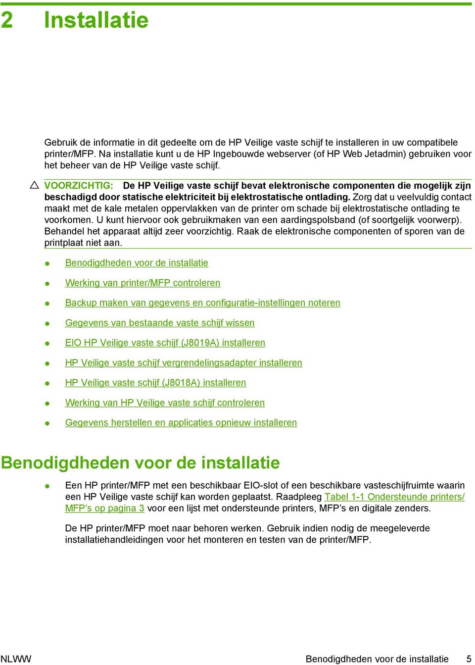 VOORZICHTIG: De HP Veilige vaste schijf bevat elektronische componenten die mogelijk zijn beschadigd door statische elektriciteit bij elektrostatische ontlading.