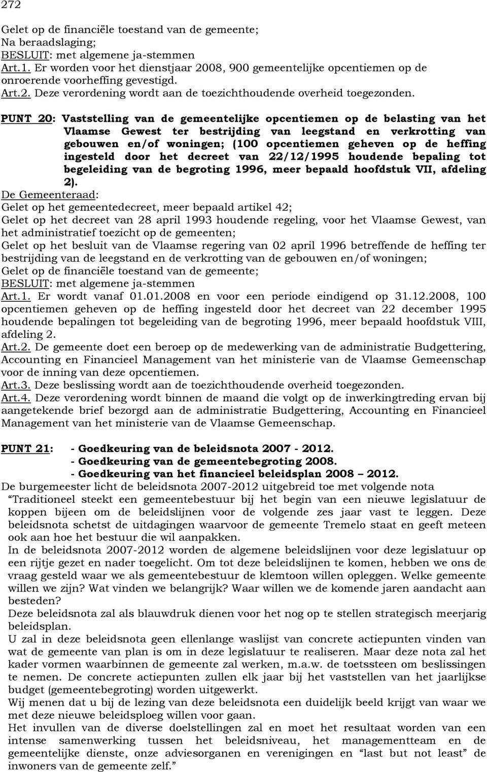 PUNT 20: Vaststelling van de gemeentelijke opcentiemen op de belasting van het Vlaamse Gewest ter bestrijding van leegstand en verkrotting van gebouwen en/of woningen; (100 opcentiemen geheven op de