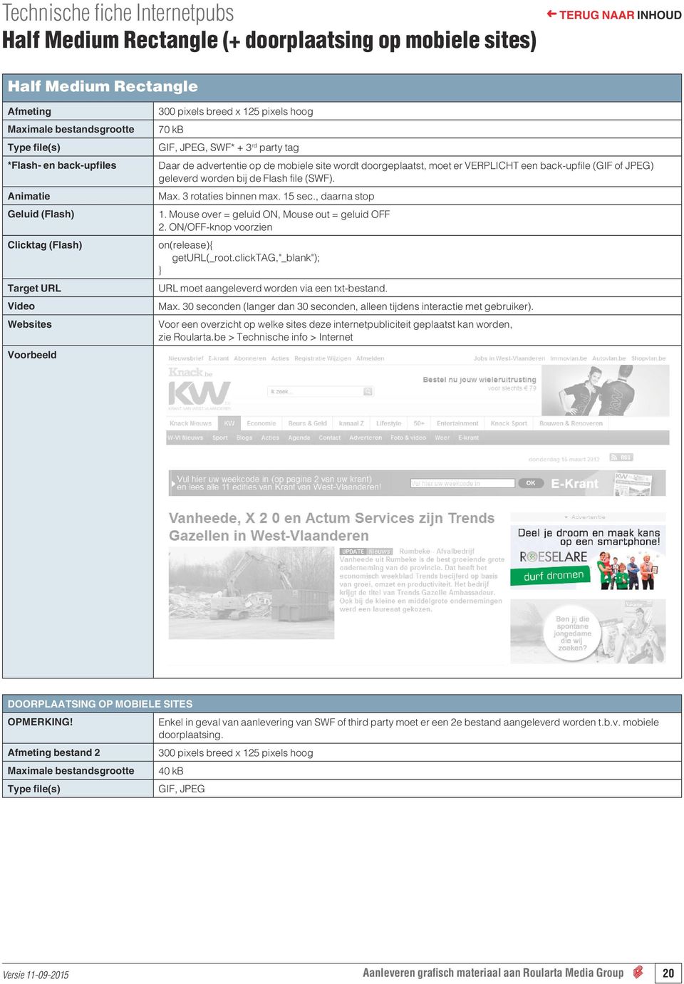 Mouse over = geluid ON, Mouse out = geluid OFF 2. ON/OFF-knop voorzien geturl(_root.clicktag,"_blank"); URL moet aangeleverd worden via een txt-bestand. Max.