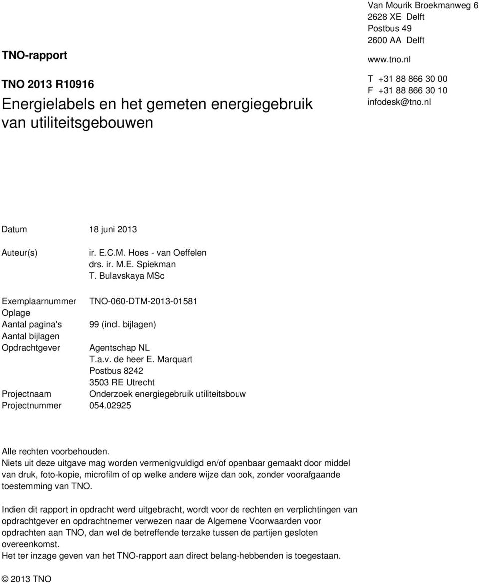 Bulavskaya MSc Exemplaarnummer Oplage Aantal pagina's Aantal bijlagen Opdrachtgever TNO-060-DTM-2013-01581 99 (incl. bijlagen) Projectnaam Projectnummer 054.02925 Agentschap NL T.a.v. de heer E.