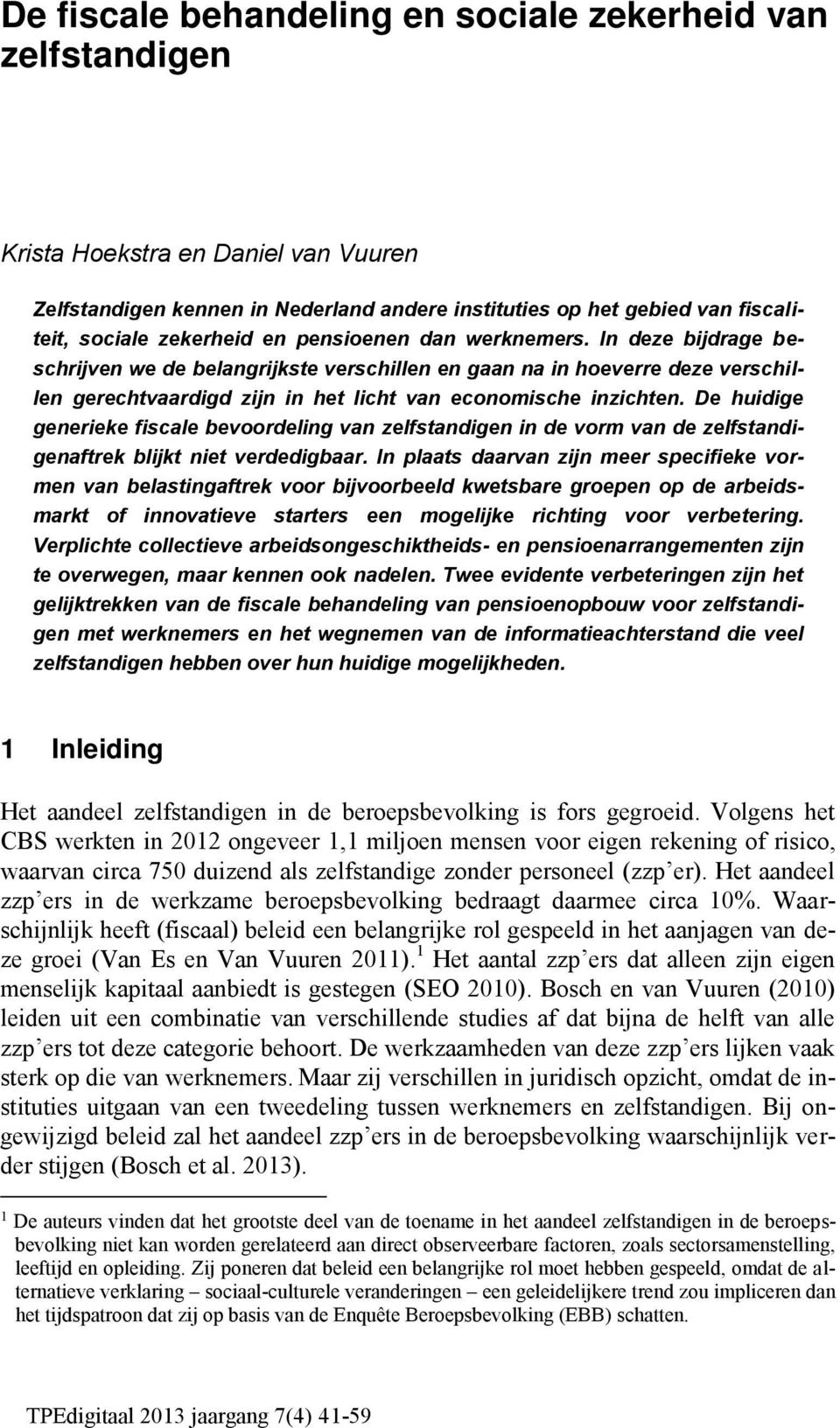 In deze bijdrage beschrijven we de belangrijkste verschillen en gaan na in hoeverre deze verschillen gerechtvaardigd zijn in het licht van economische inzichten.