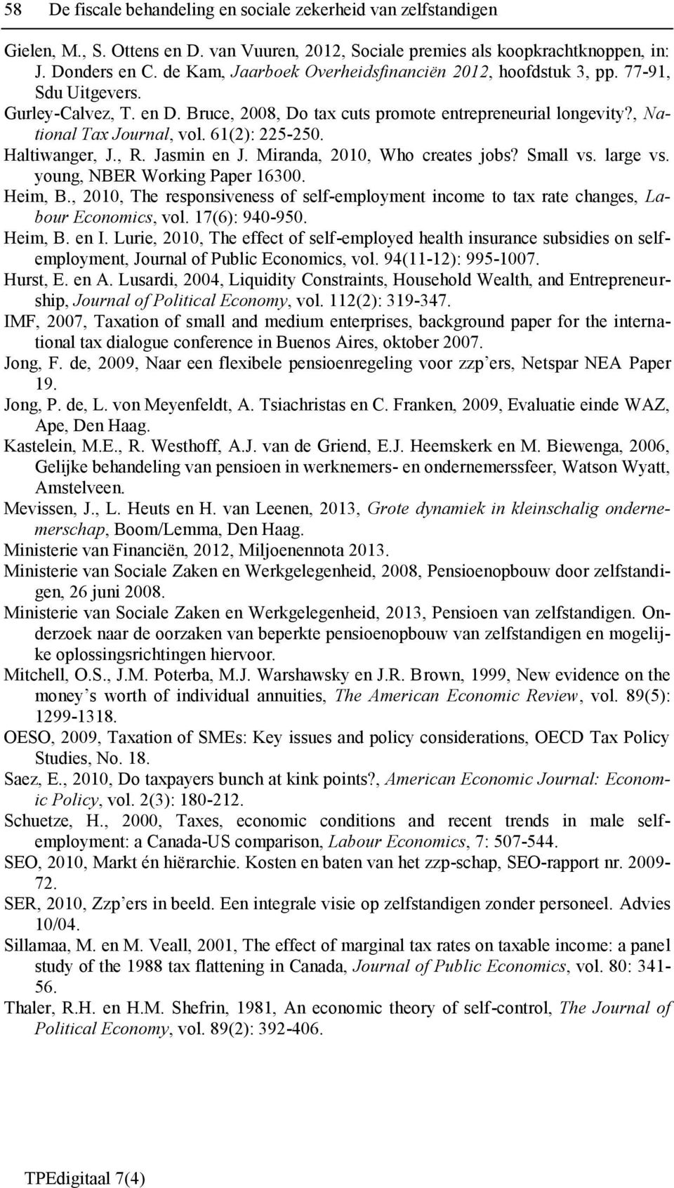 61(2): 225-250. Haltiwanger, J., R. Jasmin en J. Miranda, 2010, Who creates jobs? Small vs. large vs. young, NBER Working Paper 16300. Heim, B.