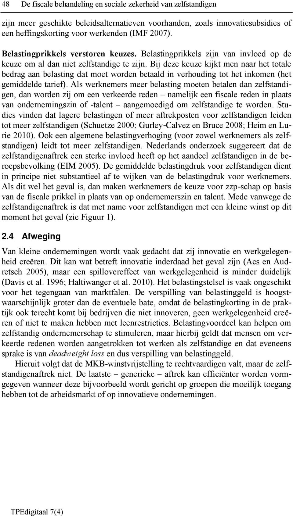 Bij deze keuze kijkt men naar het totale bedrag aan belasting dat moet worden betaald in verhouding tot het inkomen (het gemiddelde tarief).