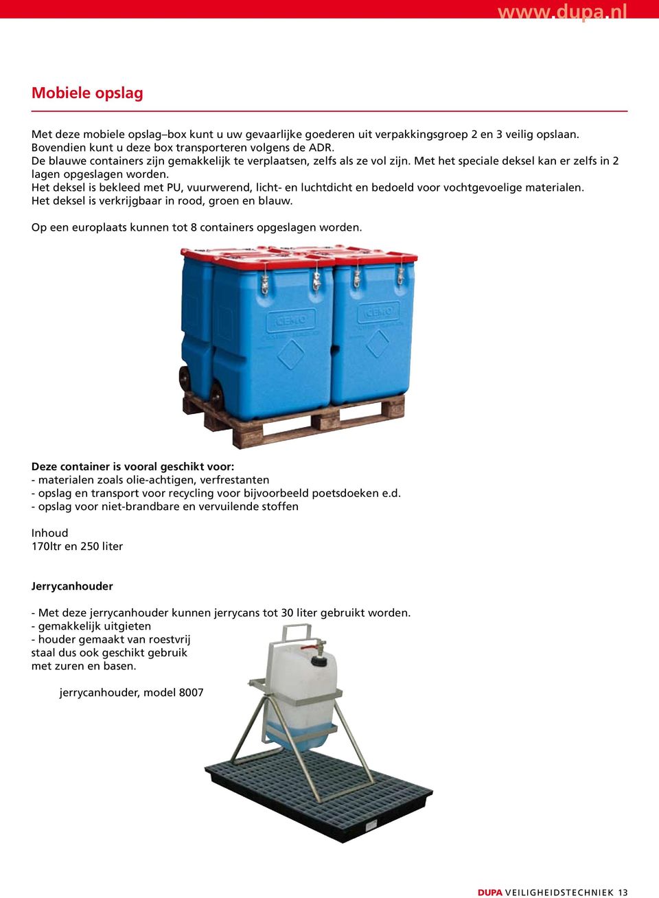 Het deksel is bekleed met PU, vuurwerend, licht- en luchtdicht en bedoeld voor vochtgevoelige materialen. Het deksel is verkrijgbaar in rood, groen en blauw.