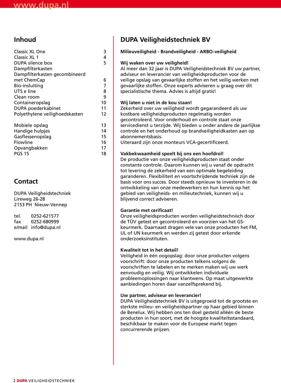 tel. 0252-621577 fax 0252-680999 e/mail info@dupa.nl www.dupa.nl DUPA Veiligheidstechniek BV Milieuveiligheid - Brandveiligheid - ARBO-veiligheid Wij waken over uw veiligheid!