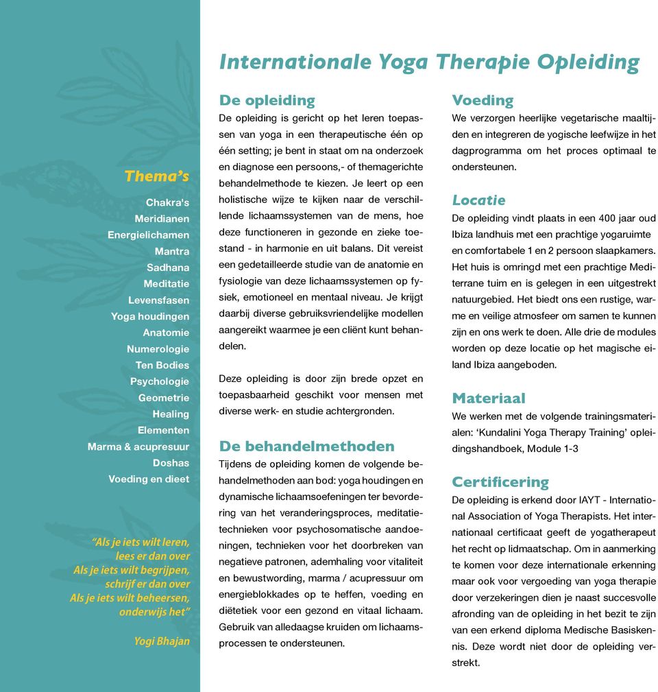 opleiding De opleiding is gericht op het leren toepassen van yoga in een therapeutische één op één setting; je bent in staat om na onderzoek en diagnose een persoons,- of themagerichte