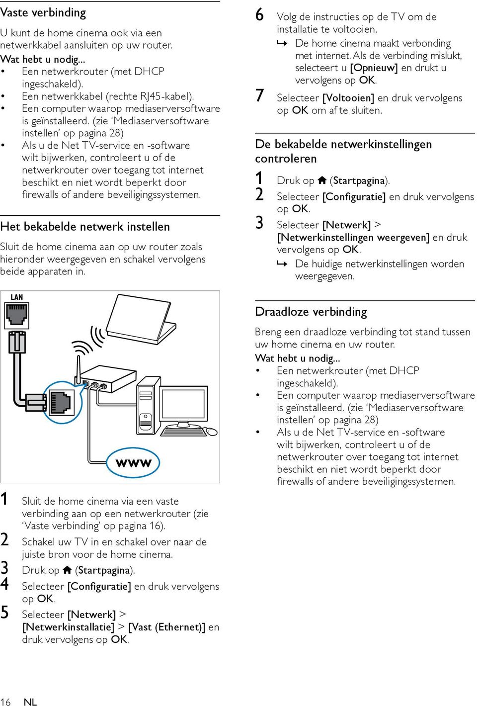 (zie Mediaserversoftware instellen op pagina 28) Als u de Net TV-service en -software wilt bijwerken, controleert u of de netwerkrouter over toegang tot internet beschikt en niet wordt beperkt door