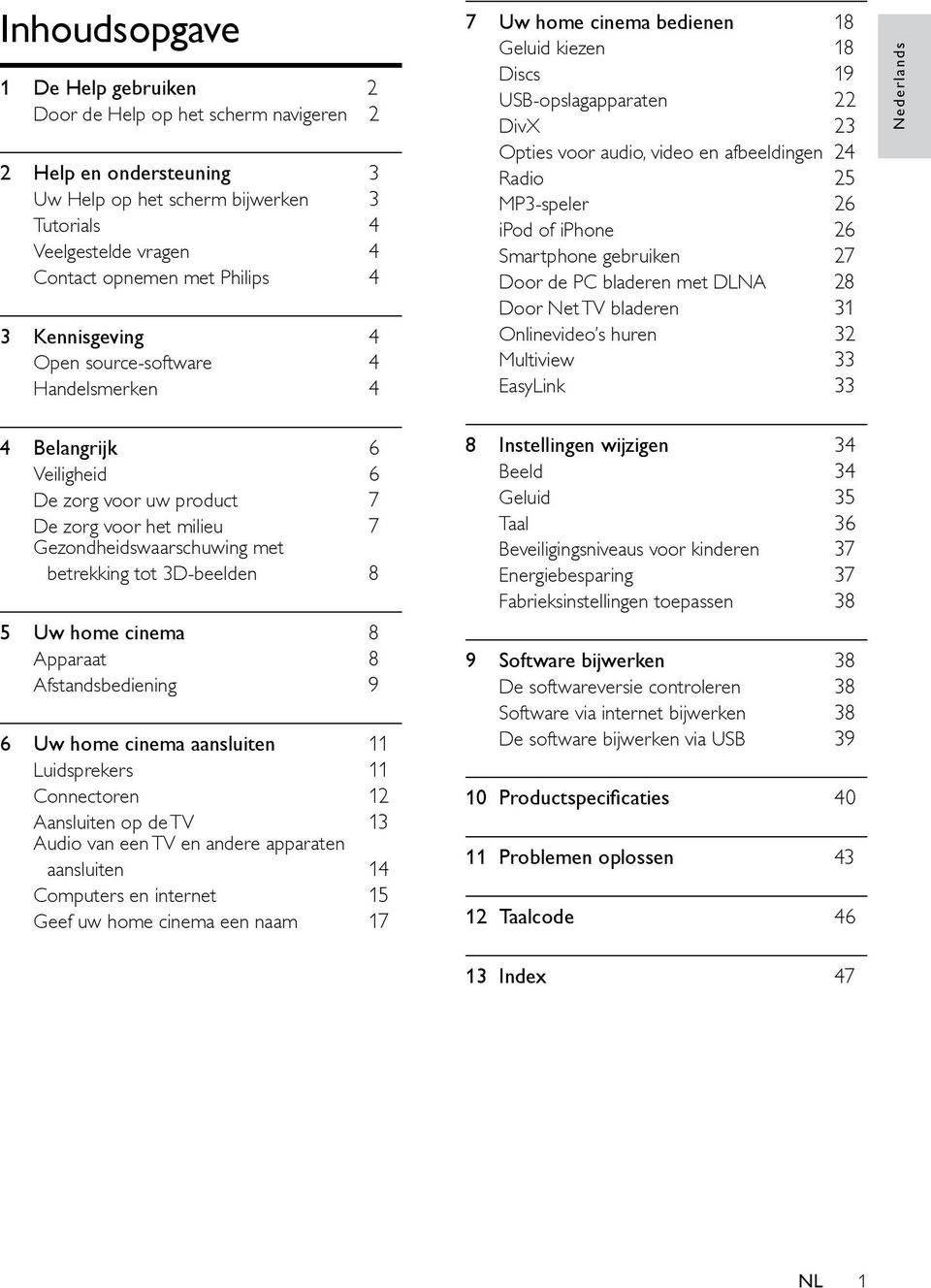 MP3-speler 26 ipod of iphone 26 Smartphone gebruiken 27 Door de PC bladeren met DLNA 28 Door Net TV bladeren 31 Onlinevideo s huren 32 Multiview 33 EasyLink 33 Nederlands 4 Belangrijk 6 Veiligheid 6