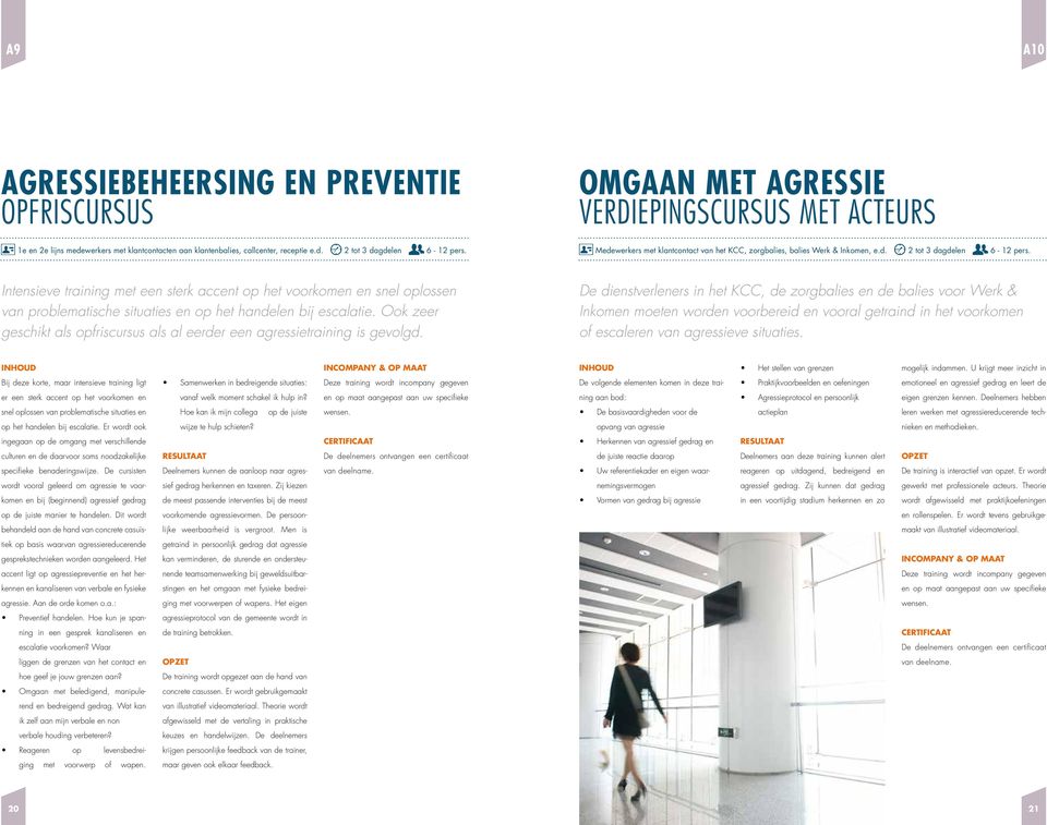 Intensieve training met een sterk accent op het voorkomen en snel oplossen van problematische situaties en op het handelen bij escalatie.