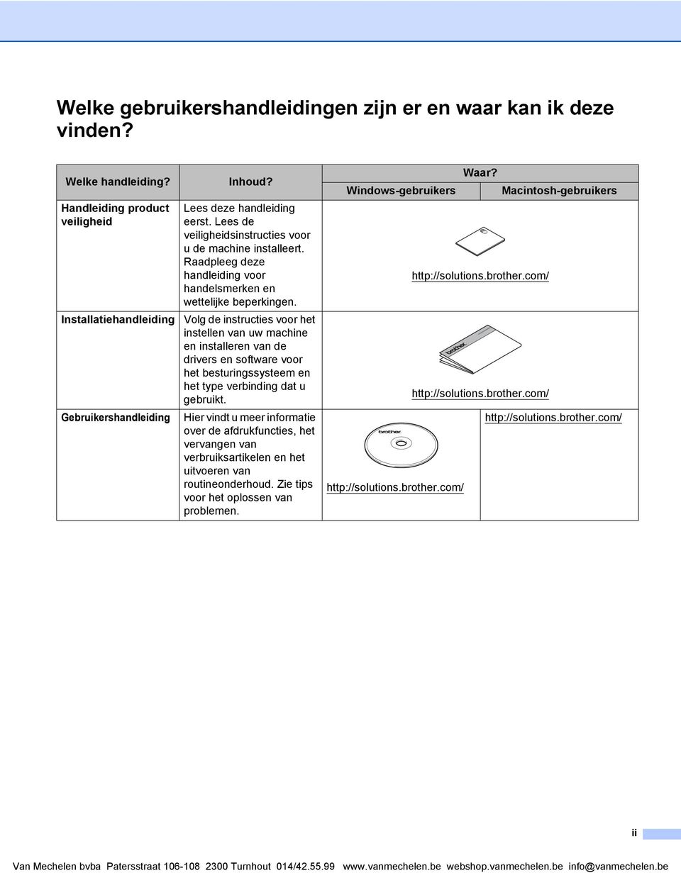 Volg de instructies voor het instellen van uw machine en installeren van de drivers en software voor het besturingssysteem en het type verbinding dat u gebruikt.