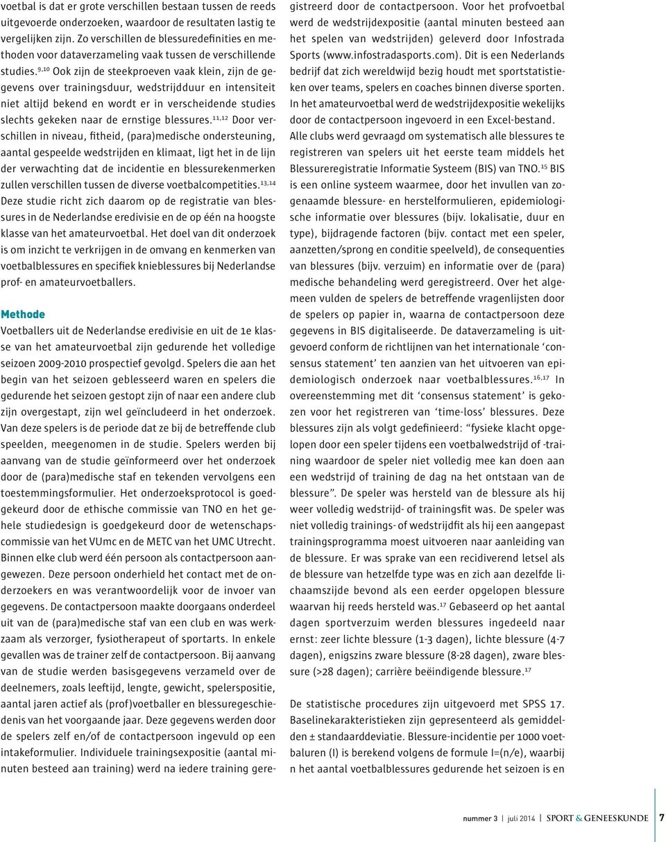 9,10 Ook zijn de steekproeven vaak klein, zijn de gegevens over trainingsduur, wedstrijdduur en intensiteit niet altijd bekend en wordt er in verscheidende studies slechts gekeken naar de ernstige