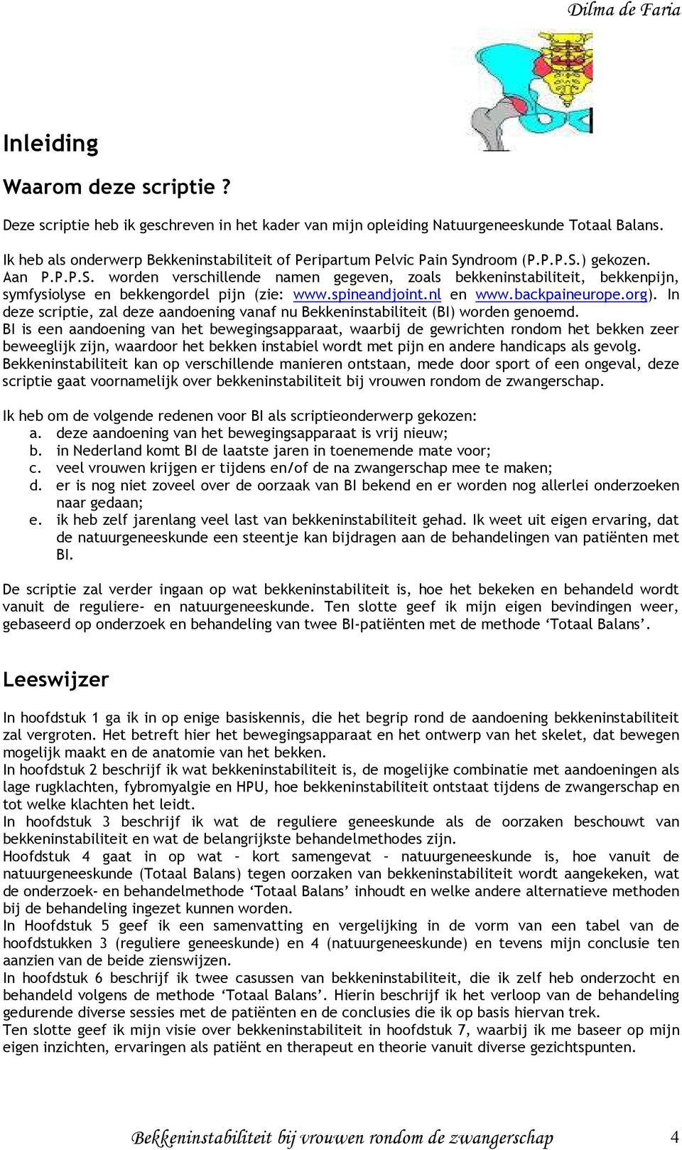 spineandjoint.nl en www.backpaineurope.org). In deze scriptie, zal deze aandoening vanaf nu Bekkeninstabiliteit (BI) worden genoemd.