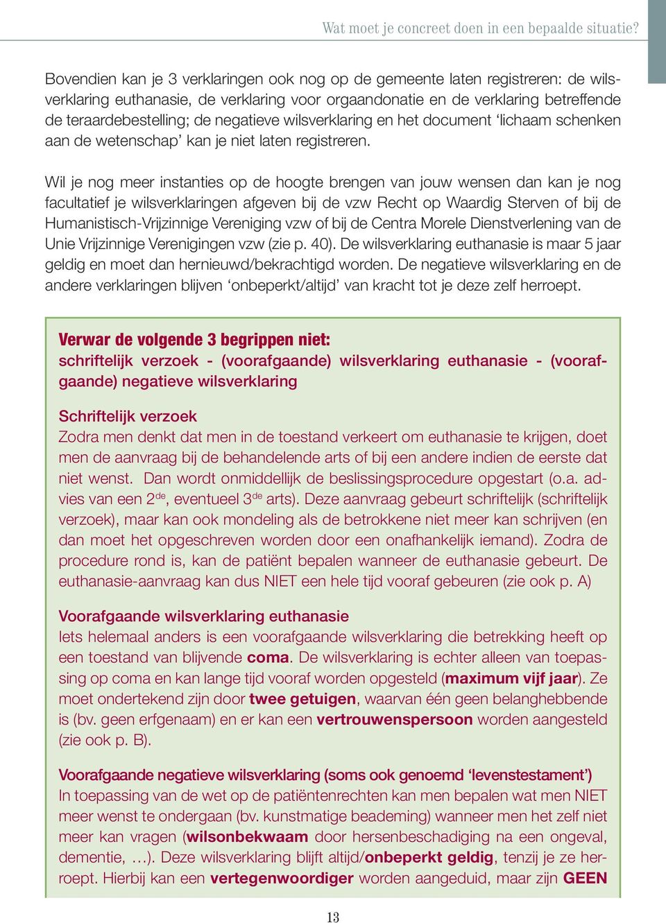 negatieve wilsverklaring en het document lichaam schenken aan de wetenschap kan je niet laten registreren.