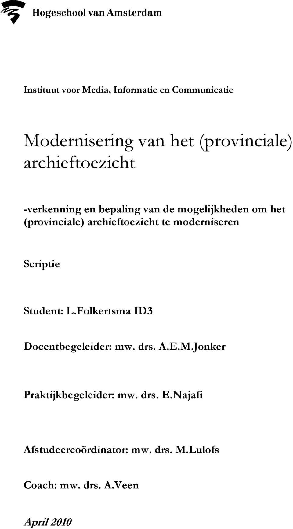 archieftoezicht te moderniseren Scriptie Student: L.Folkertsma ID3 Docentbegeleider: mw. drs. A.