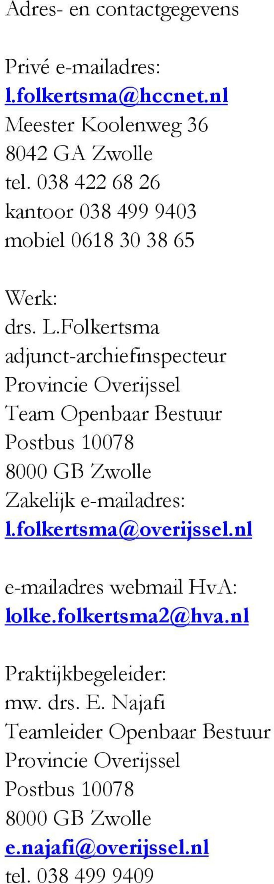 Folkertsma adjunct-archiefinspecteur Provincie Overijssel Team Openbaar Bestuur Postbus 10078 8000 GB Zwolle Zakelijk e-mailadres: l.