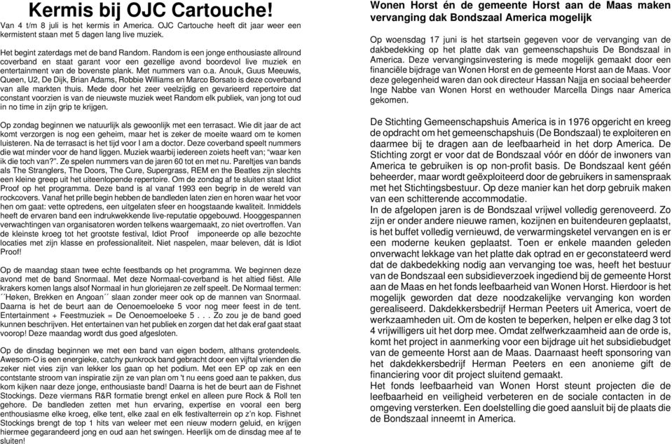 Mede door het zeer veelzijdig en gevarieerd repertoire dat constant voorzien is van de nieuwste muziek weet Random elk publiek, van jong tot oud in no time in zijn grip te krijgen.