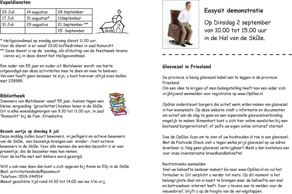 Een ieder van 55 jaar en ouder uit Metslawier wordt van harte uitgenodigd aan deze activiteiten mee te doen en mee te beleven.