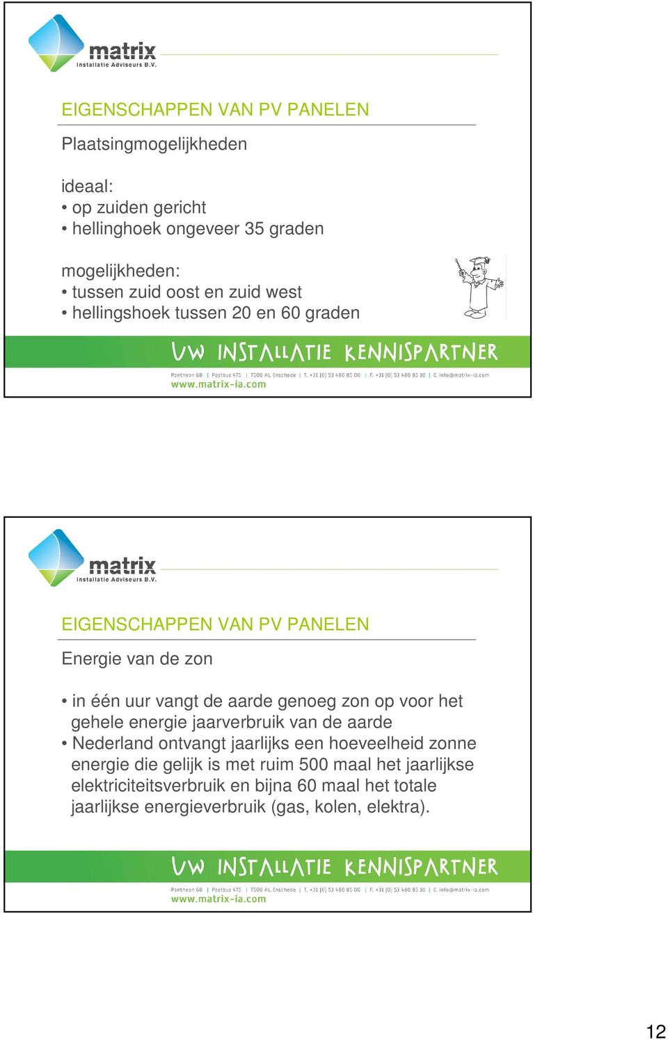 genoeg zon op voor het gehele energie jaarverbruik van de aarde Nederland ontvangt jaarlijks een hoeveelheid zonne energie die gelijk