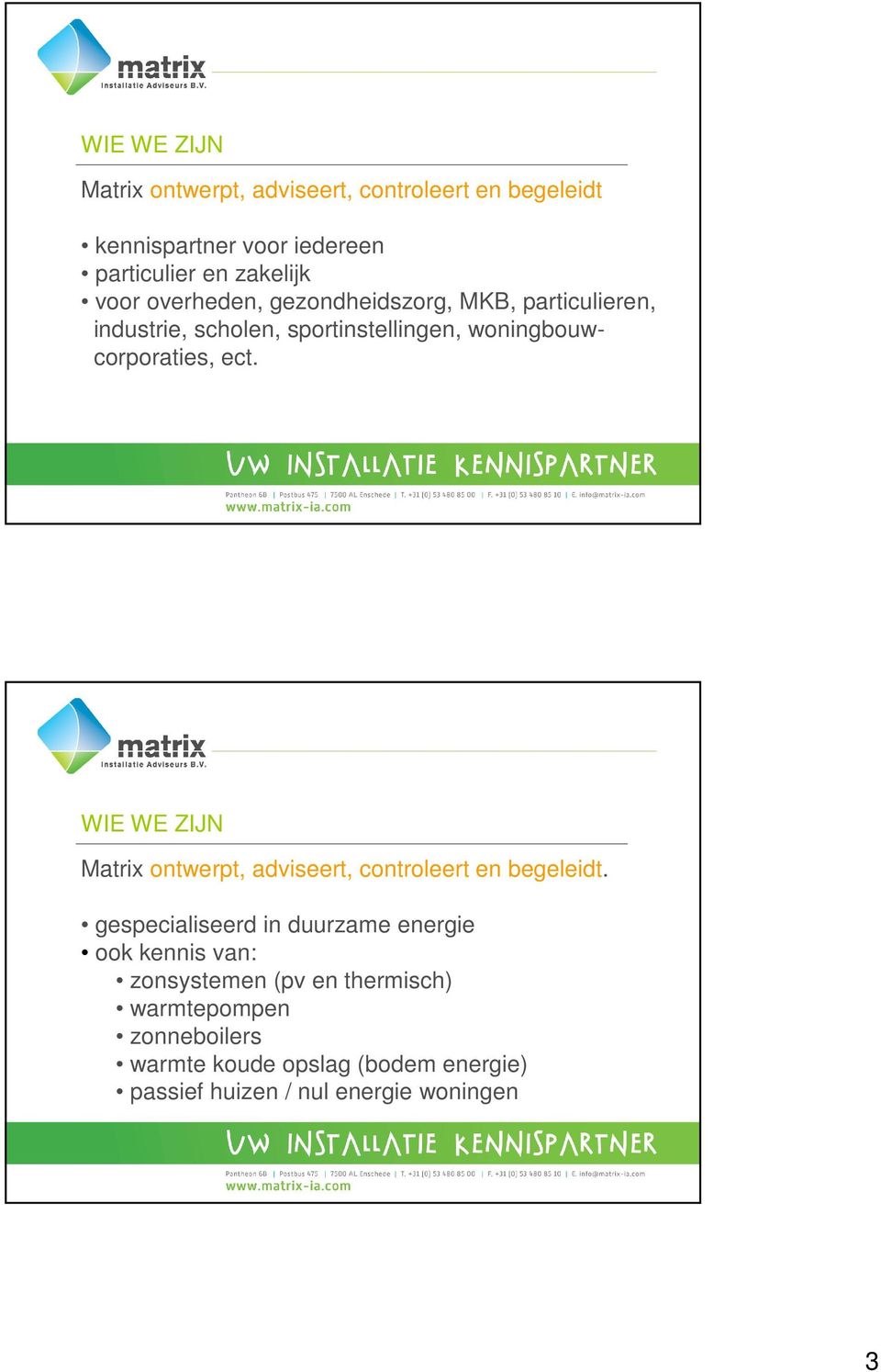 WIE WE ZIJN Matrix ontwerpt, adviseert, controleert en begeleidt.