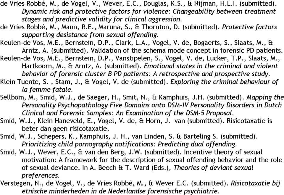 (submitted). Protective factors supporting desistance from sexual offending. Keulen-de Vos, M.E., Bernstein, D.P., Clark, L.A., Vogel, V. de, Bogaerts, S., Slaats, M., & Arntz, A. (submitted).