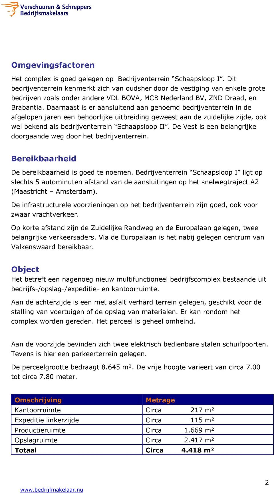 Daarnaast is er aansluitend aan genoemd bedrijventerrein in de afgelopen jaren een behoorlijke uitbreiding geweest aan de zuidelijke zijde, ook wel bekend als bedrijventerrein Schaapsloop II.