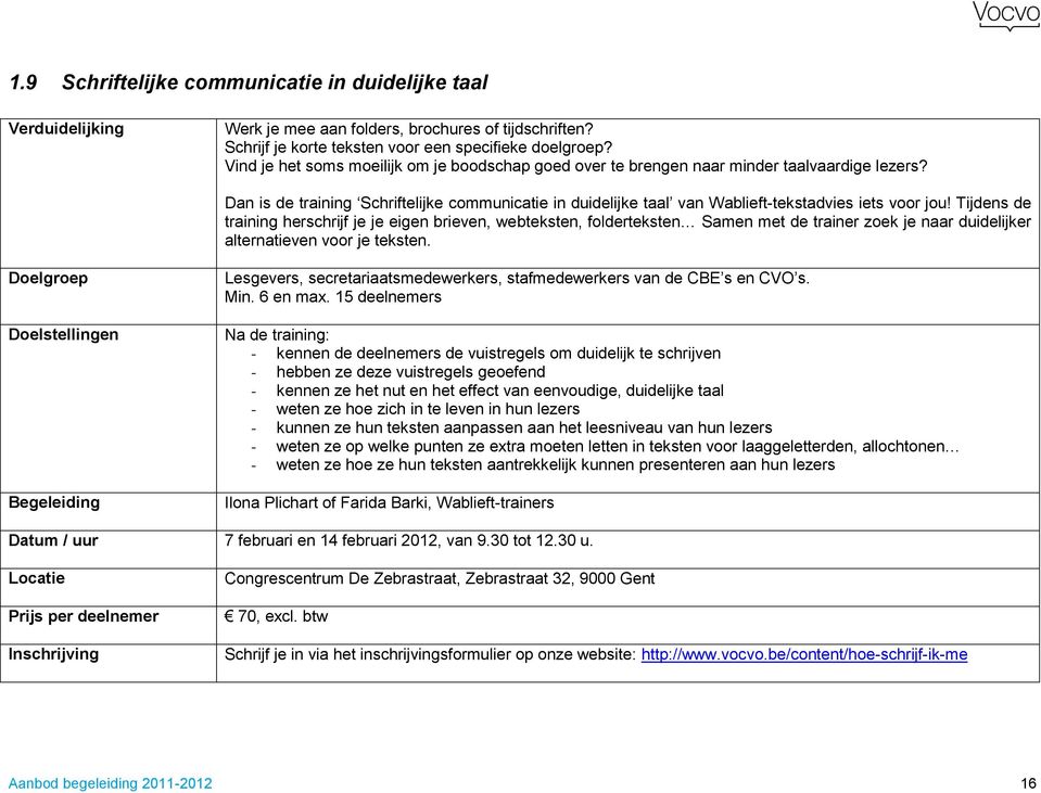 Tijdens de training herschrijf je je eigen brieven, webteksten, folderteksten Samen met de trainer zoek je naar duidelijker alternatieven voor je teksten.