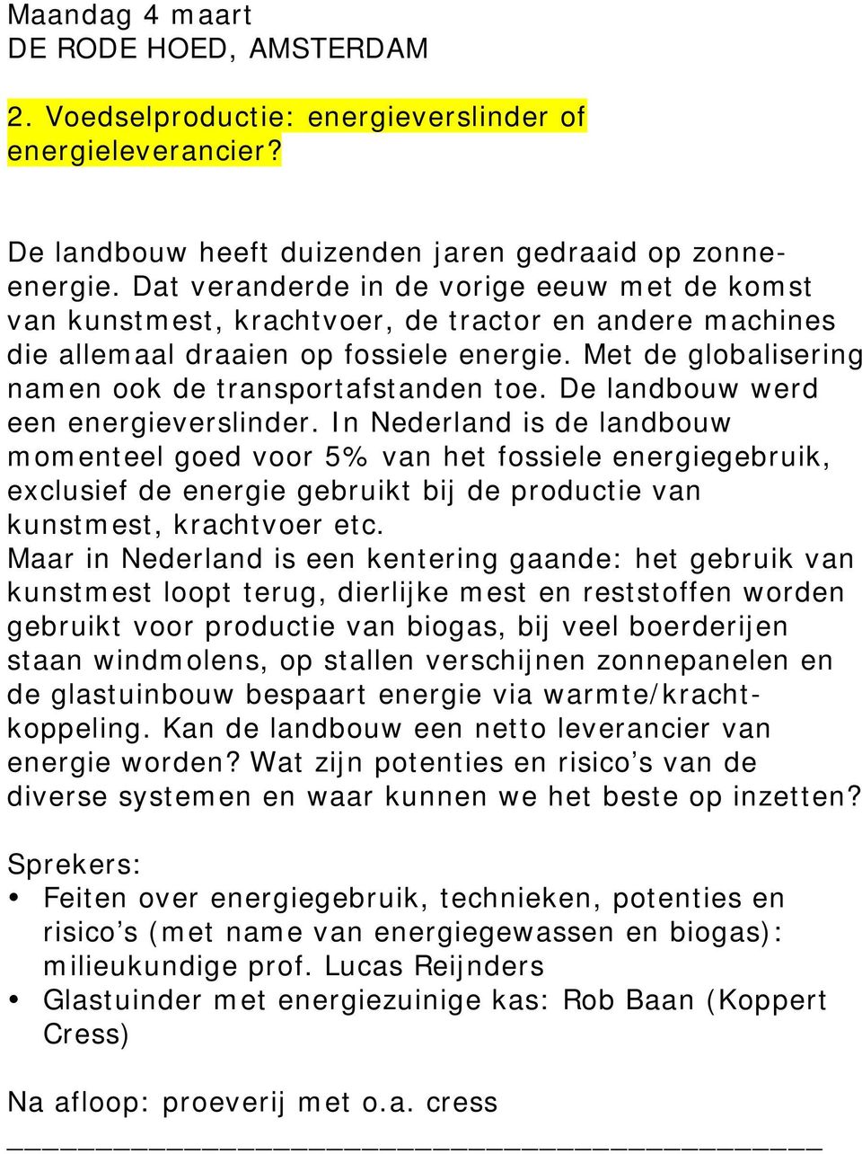 Met de globalisering namen ook de transportafstanden toe. De landbouw werd een energieverslinder.