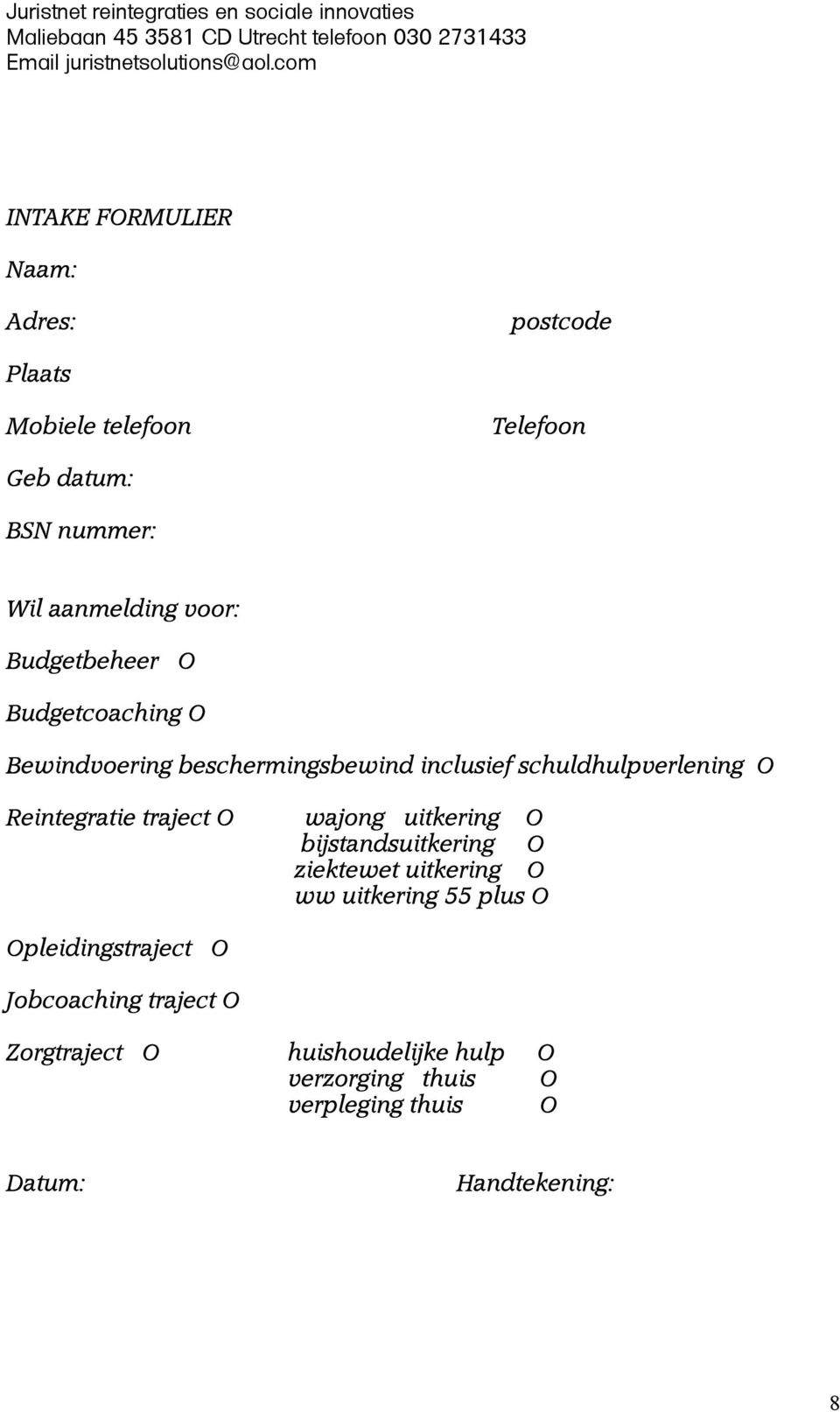 Reintegratie traject O wajong uitkering O bijstandsuitkering O ziektewet uitkering O ww uitkering 55 plus O