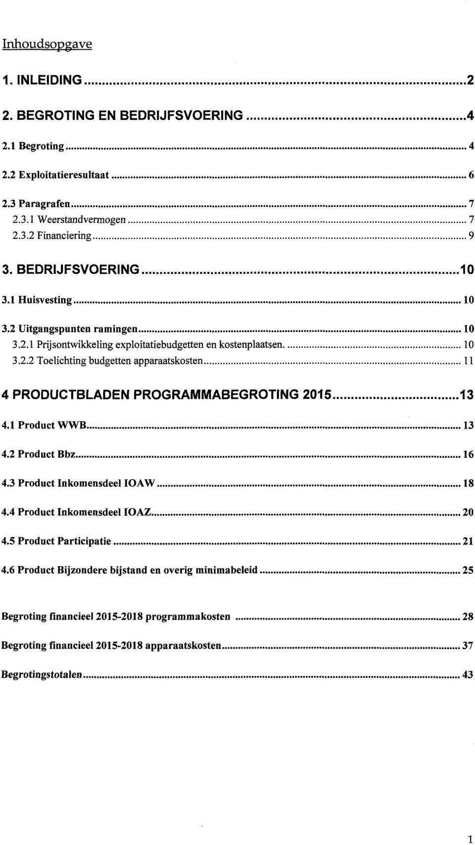 1 Product WWB 13 4.2 Product Bbz 16 4.3 Product Inkomensdeel IOAW 18 4.4 Product Inkomensdeel IOAZ 2 4.5 Product Participatie 21 4.