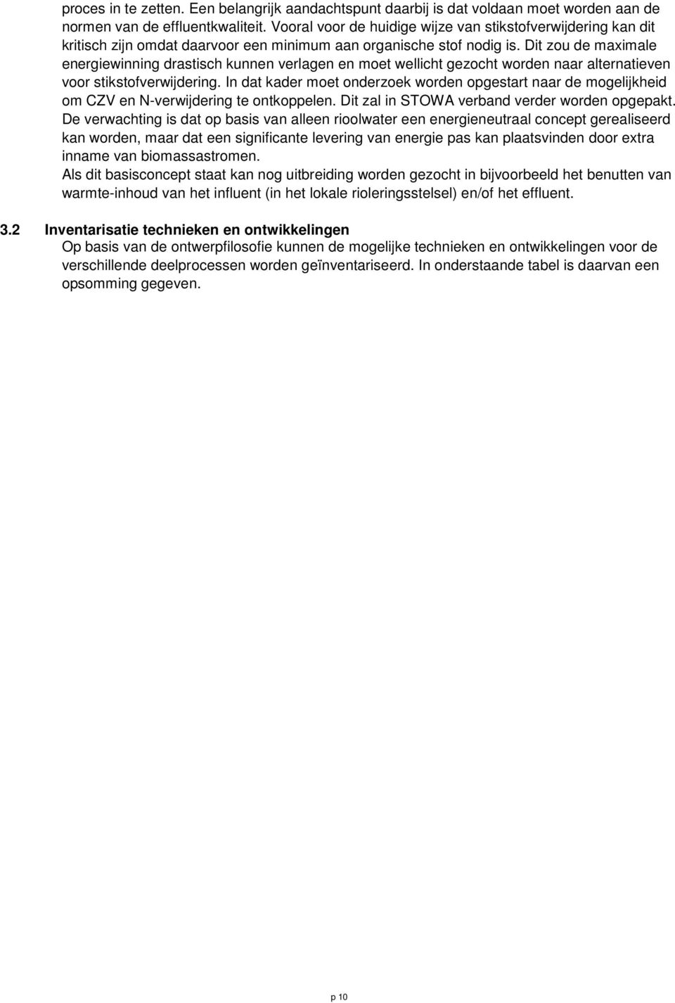 Dit zou de maximale energiewinning drastisch kunnen verlagen en moet wellicht gezocht worden naar alternatieven voor stikstofverwijdering.