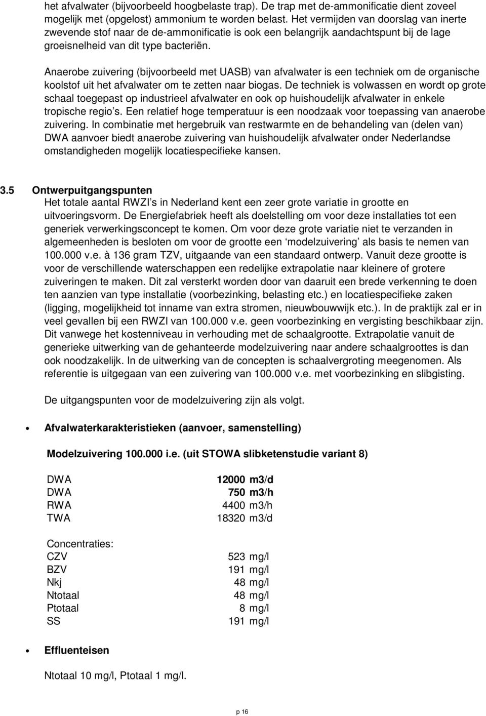 Anaerobe zuivering (bijvoorbeeld met UASB) van afvalwater is een techniek om de organische koolstof uit het afvalwater om te zetten naar biogas.