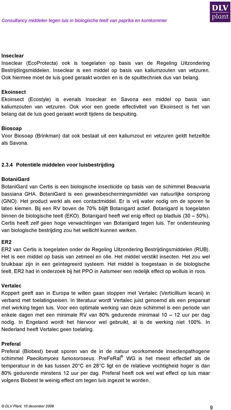 Ook voor een goede effectiviteit van Ekoinsect is het van belang dat de luis goed geraakt wordt tijdens de bespuiting.