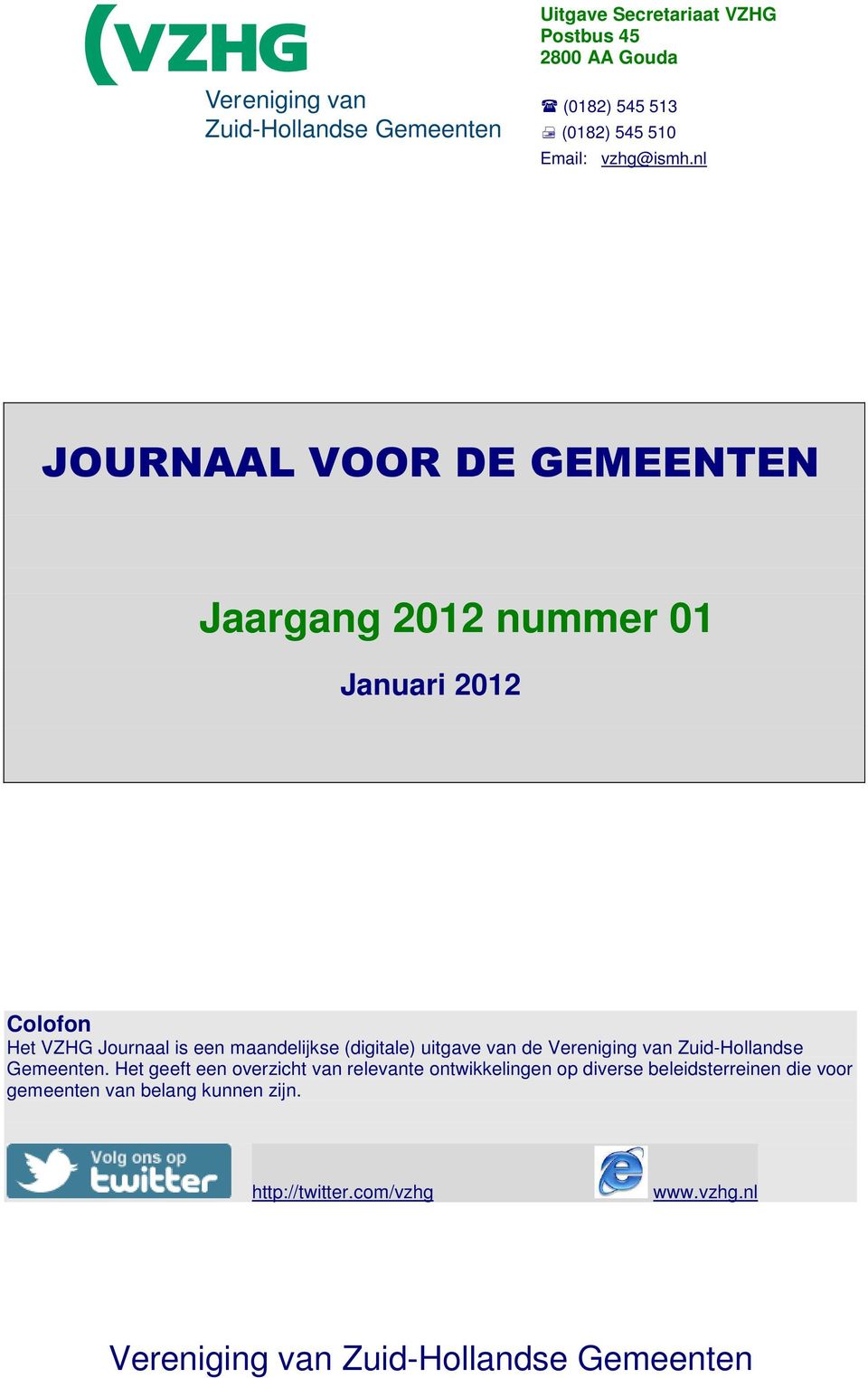 nl JOURNAAL VOOR DE GEMEENTEN Jaargang 2012 nummer 01 Januari 2012 Colofon Het VZHG Journaal is een maandelijkse