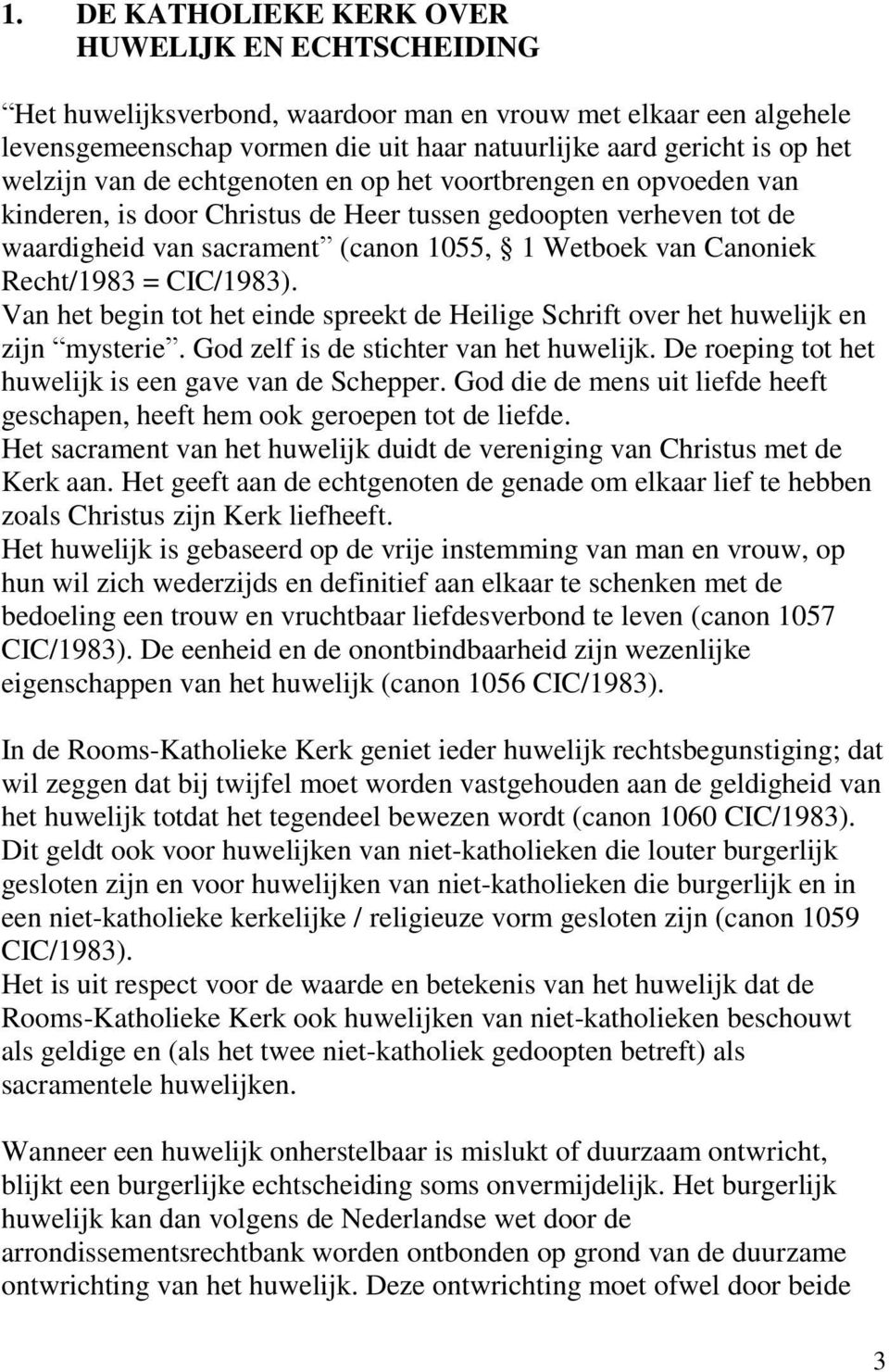 Recht/1983 = CIC/1983). Van het begin tot het einde spreekt de Heilige Schrift over het huwelijk en zijn mysterie. God zelf is de stichter van het huwelijk.