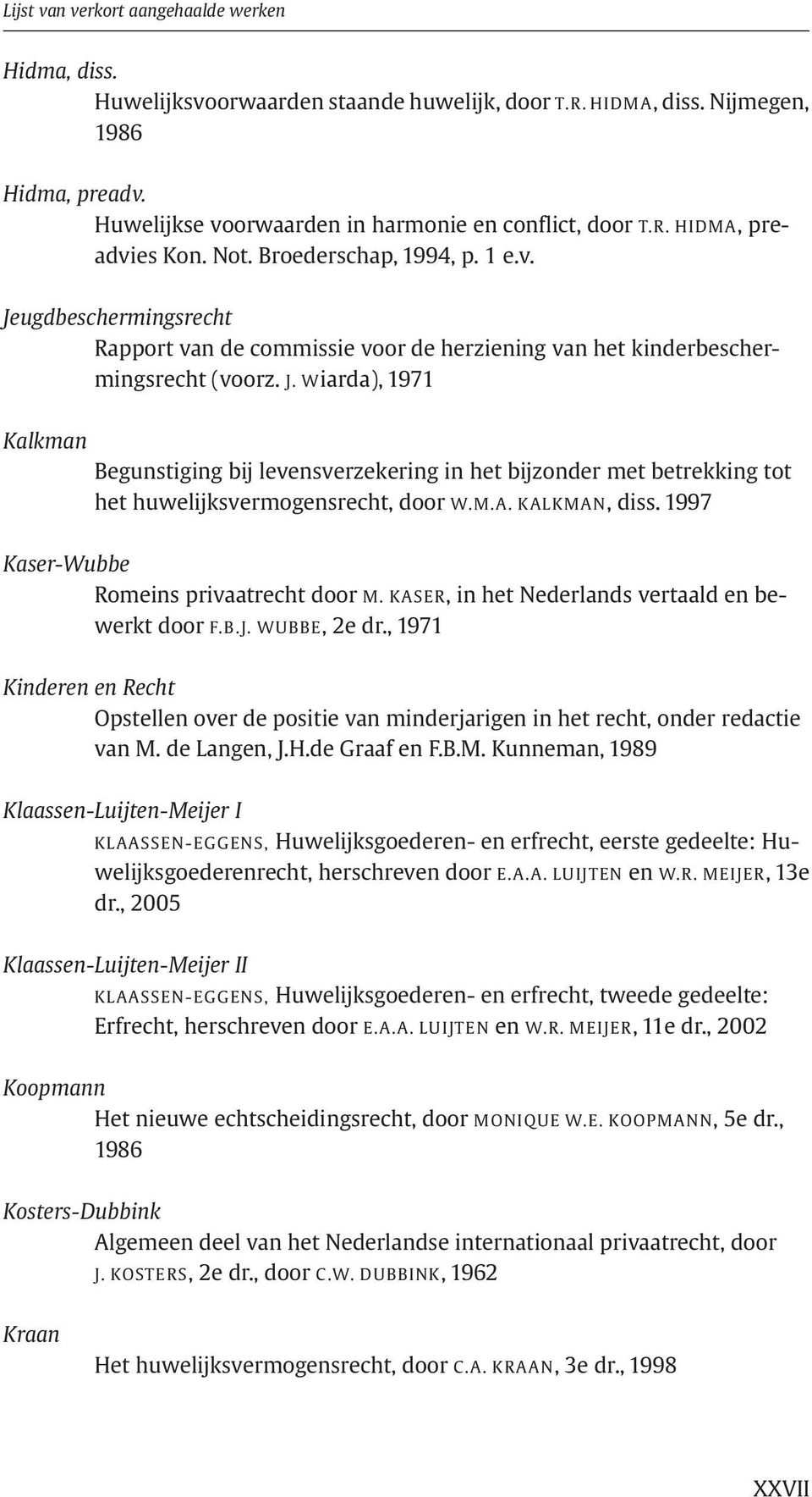 M.A. KALKMAN, diss. 1997 Kaser-Wubbe Romeins privaatrecht door M. KASER, in het Nederlands vertaald en bewerkt door F.B.J. WUBBE,2edr.