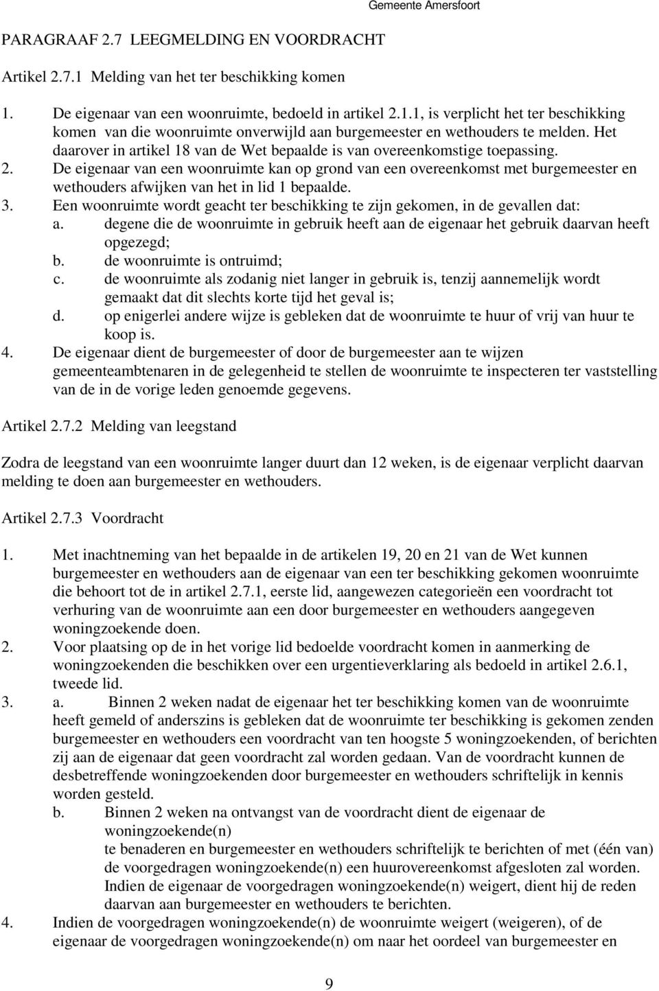 De eigenaar van een woonruimte kan op grond van een overeenkomst met burgemeester en wethouders afwijken van het in lid 1 bepaalde. 3.