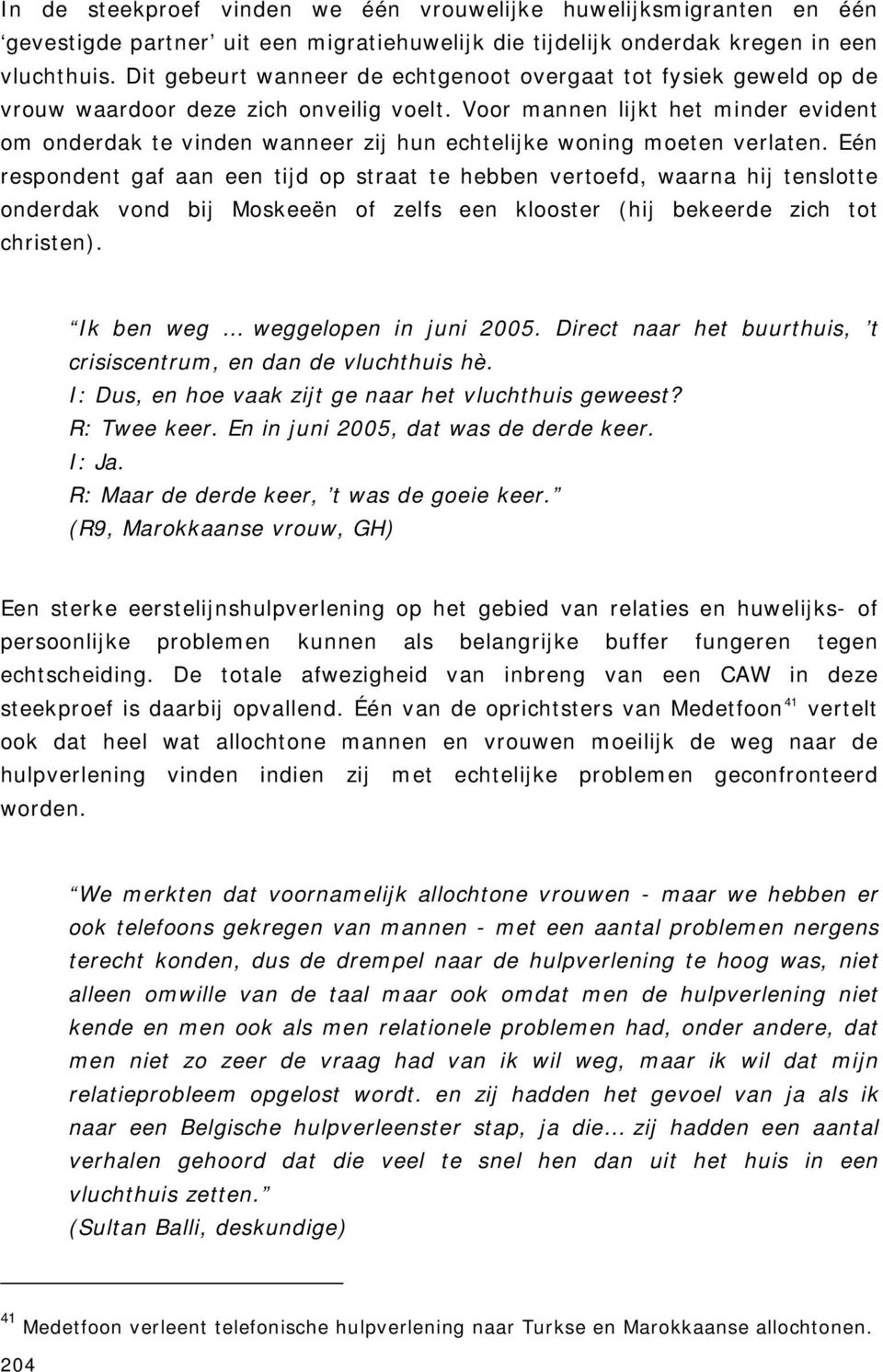 Voor mannen lijkt het minder evident om onderdak te vinden wanneer zij hun echtelijke woning moeten verlaten.