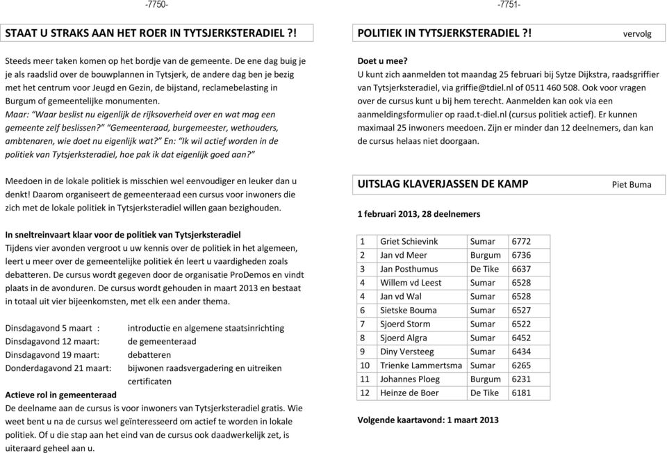 Maar: Waar beslist nu eigenlijk de rijksoverheid over en wat mag een gemeente zelf beslissen? Gemeenteraad, burgemeester, wethouders, ambtenaren, wie doet nu eigenlijk wat?