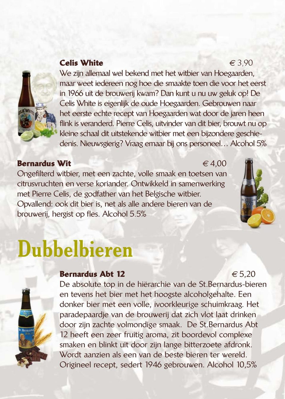 Pierre Celis, uitvinder van dit bier, brouwt nu op kleine schaal dit uitstekende witbier met een bijzondere geschiedenis. Nieuwsgierig?