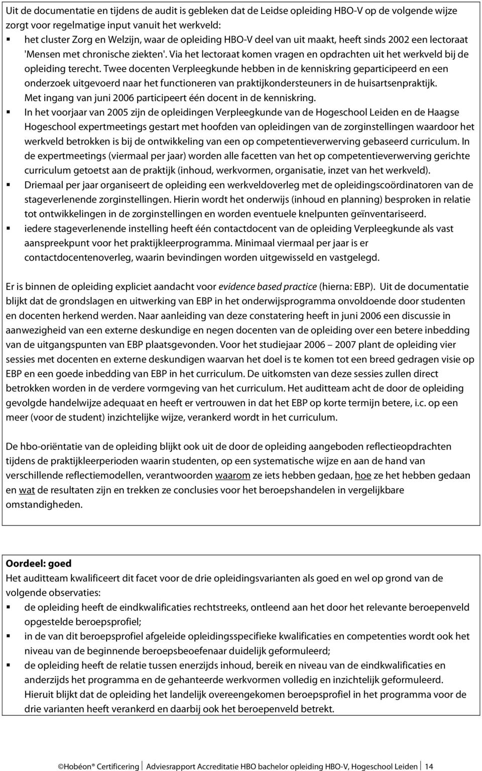 Twee docenten Verpleegkunde hebben in de kenniskring geparticipeerd en een onderzoek uitgevoerd naar het functioneren van praktijkondersteuners in de huisartsenpraktijk.