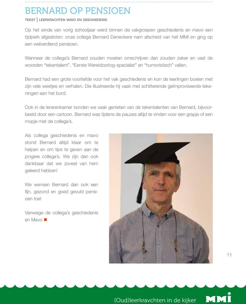 Wanneer de collega s Bernard zouden moeten omschrijven dan zouden zeker en vast de woorden tekentalent, Eerste Wereldoorlog-specialist en humoristisch vallen.