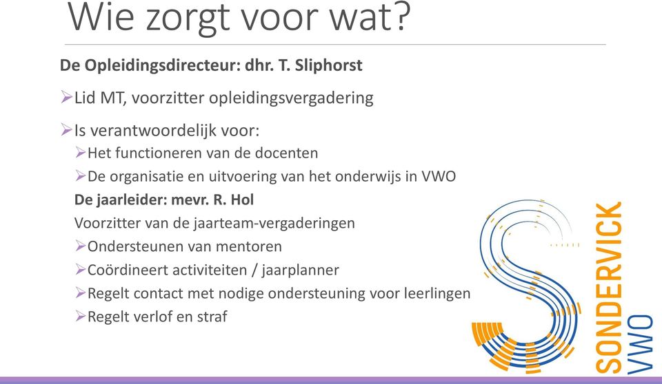 docenten De organisatie en uitvoering van het onderwijs in VWO De jaarleider: mevr. R.