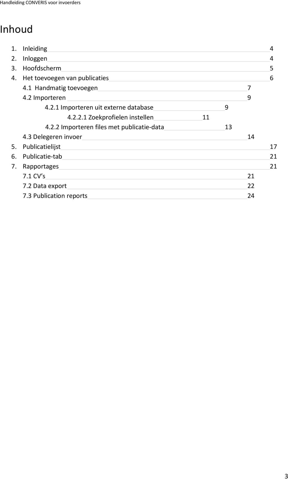 2.2 Importeren files met publicatie-data 13 4.3 Delegeren invoer 14 5. Publicatielijst 17 6.