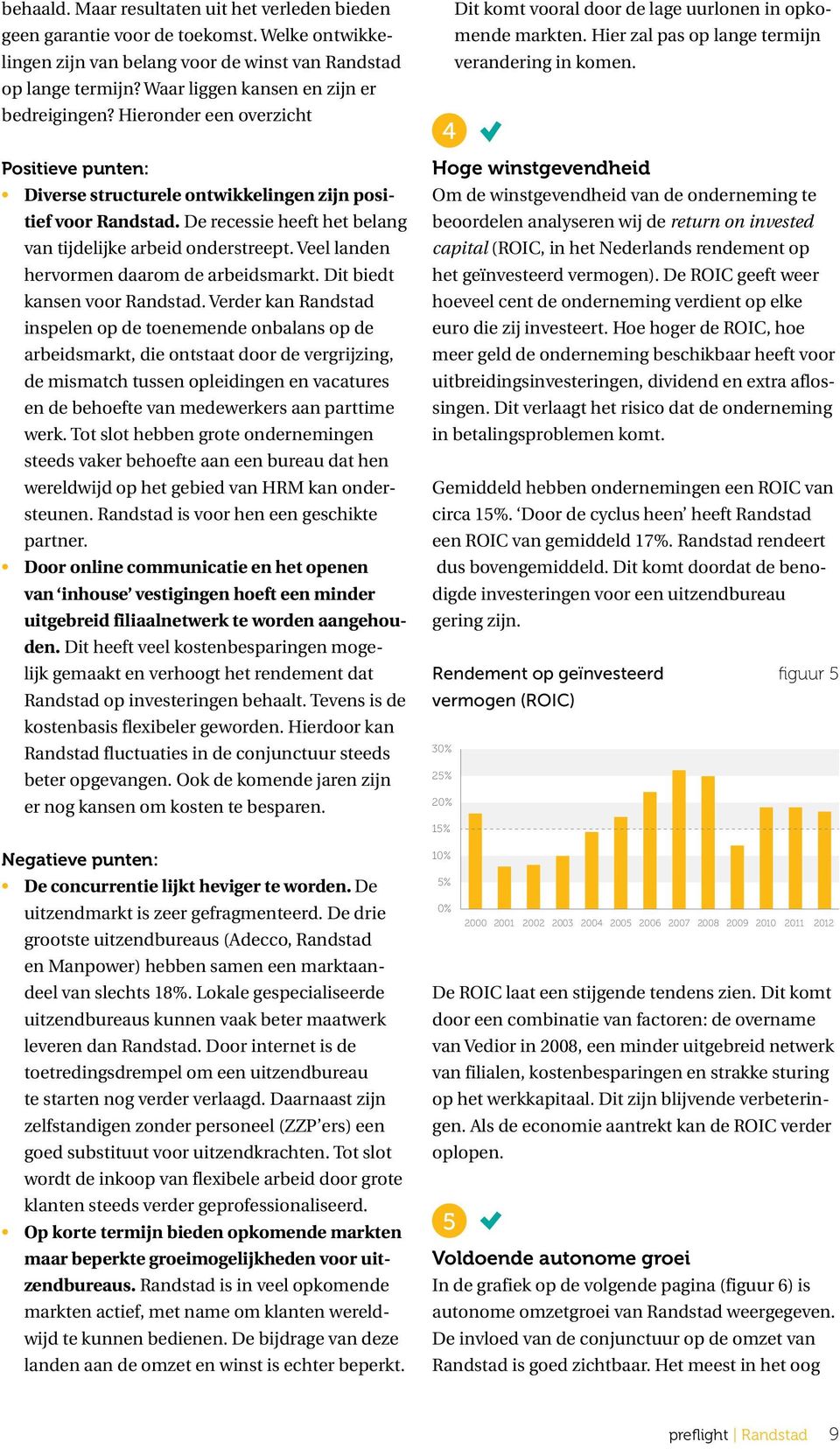 De recessie heeft het belang van tijdelijke arbeid onderstreept. Veel landen hervormen daarom de arbeidsmarkt. Dit biedt kansen voor Randstad.