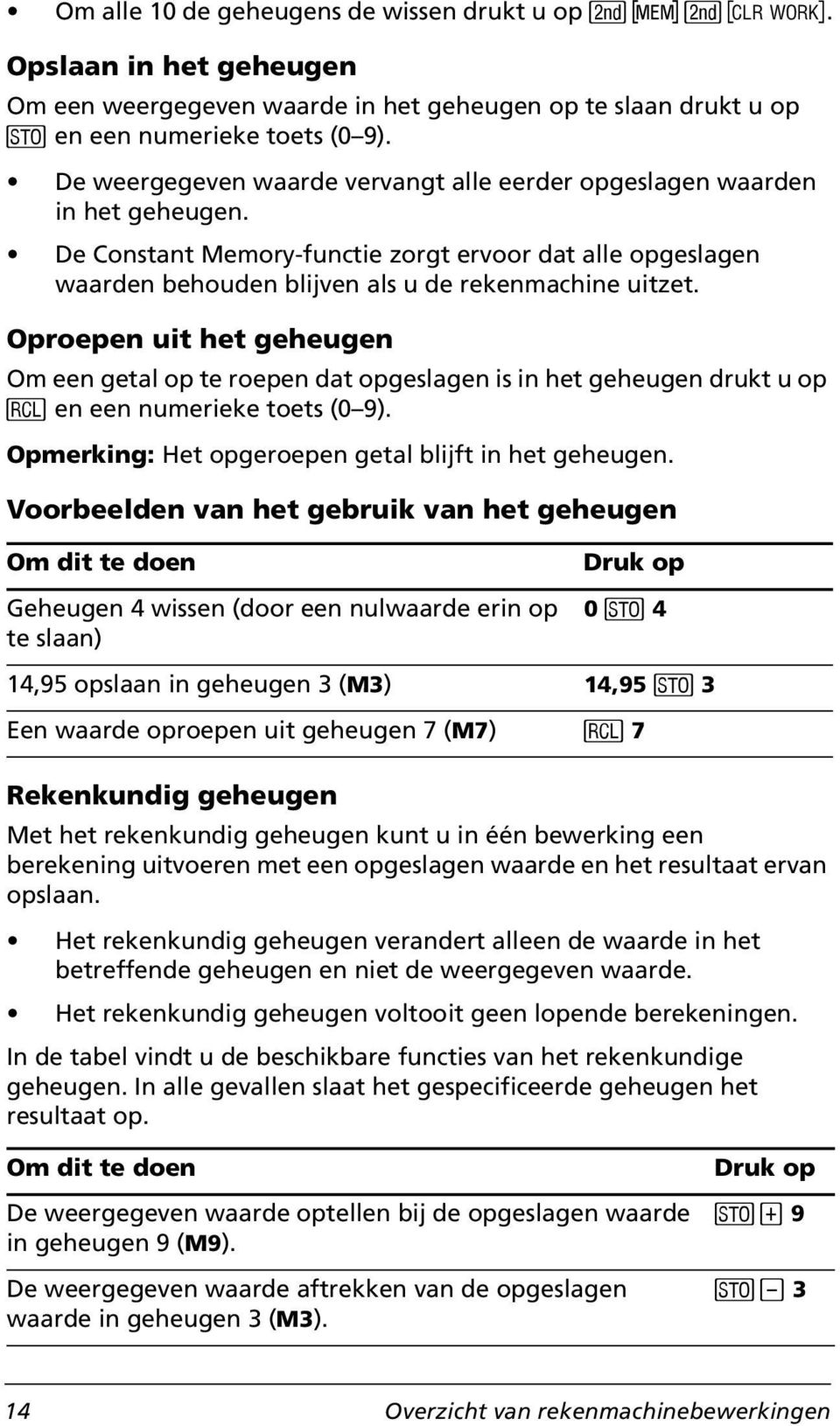 Oproepen uit het geheugen Om een getal op te roepen dat opgeslagen is in het geheugen drukt u op J en een numerieke toets (0 9). Opmerking: Het opgeroepen getal blijft in het geheugen.