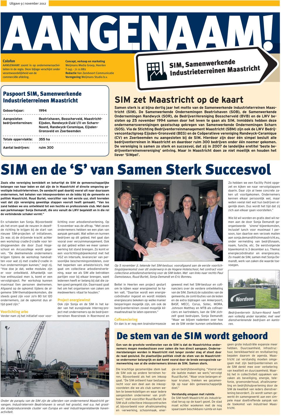 rkoop en marketing Weijmans Media Groep, Heerlen T 045-71 11 882 Redactie Van Zandvo