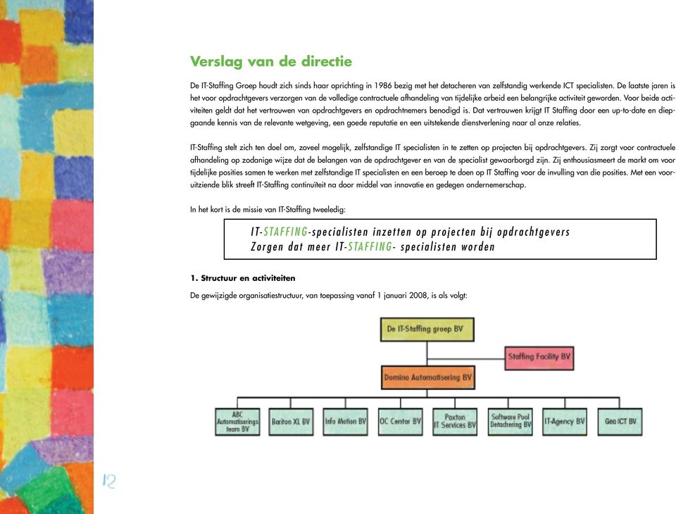 Voor beide activiteiten geldt dat het vertrouwen van opdrachtgevers en opdrachtnemers benodigd is.