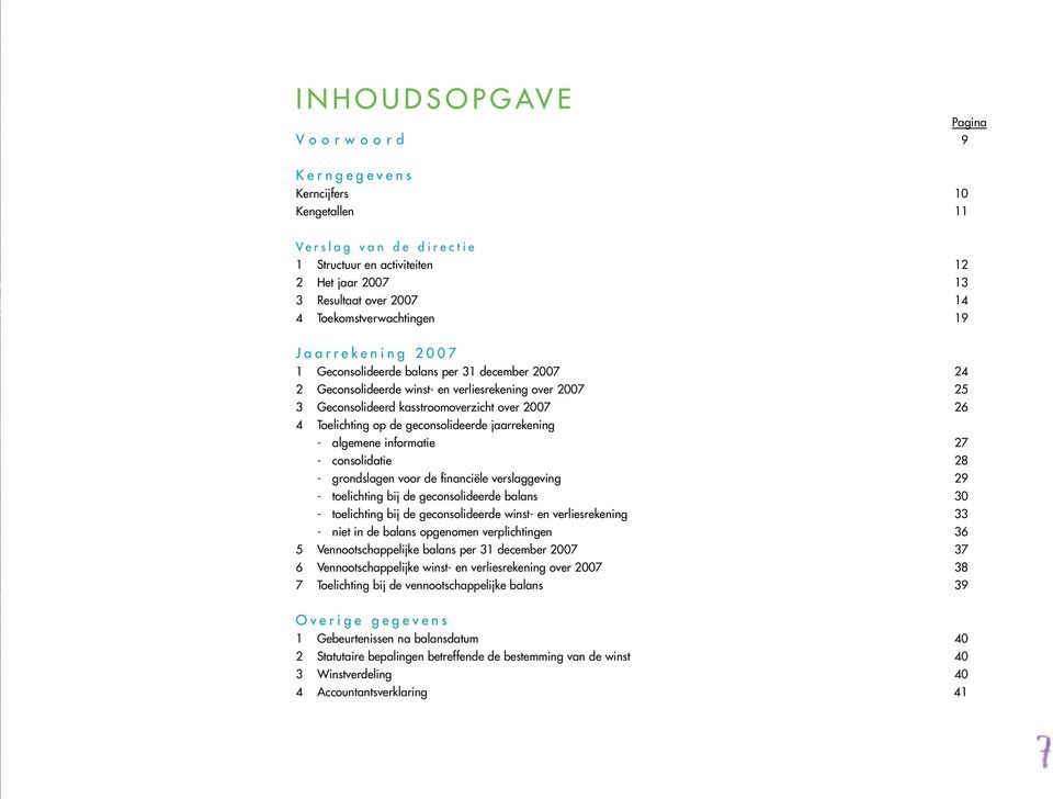 over 2007 Toelichting op de geconsolideerde jaarrekening - algemene informatie - consolidatie - grondslagen voor de financiële verslaggeving - toelichting bij de geconsolideerde balans - toelichting