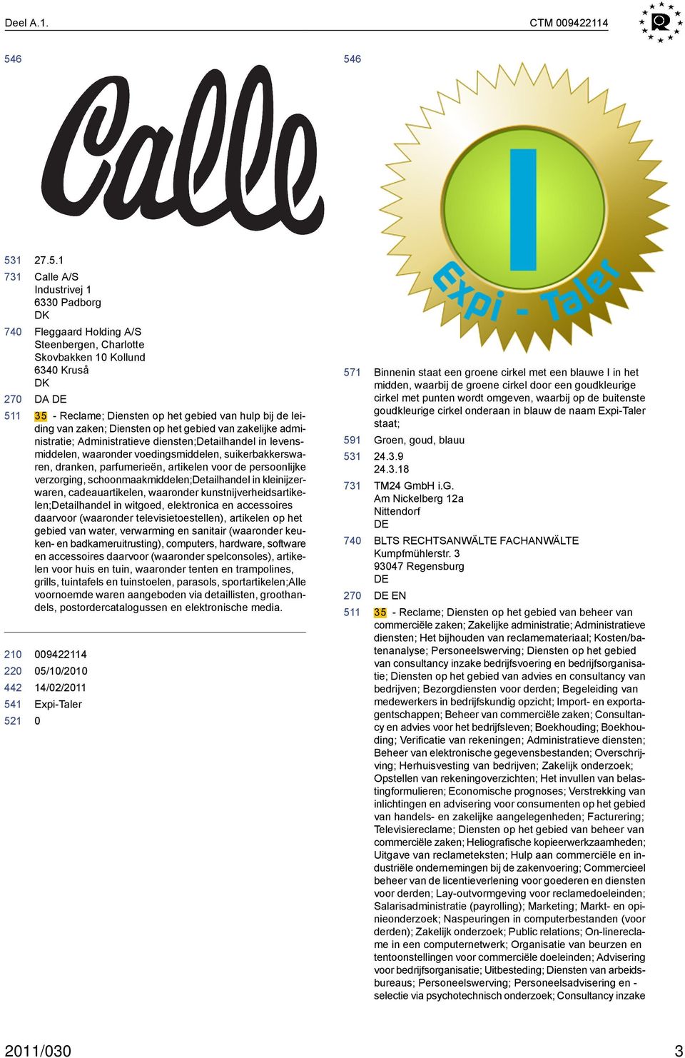 van zaken; Diensten op het gebied van zakelijke administratie; Administratieve diensten;detailhandel in levensmiddelen, waaronder voedingsmiddelen, suikerbakkerswaren, dranken, parfumerieën,